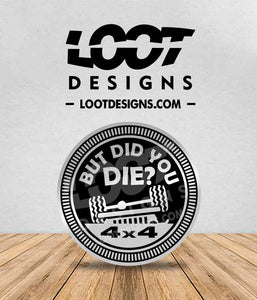 BUT DID YOU DIE? Badge for Offroad Vehicle